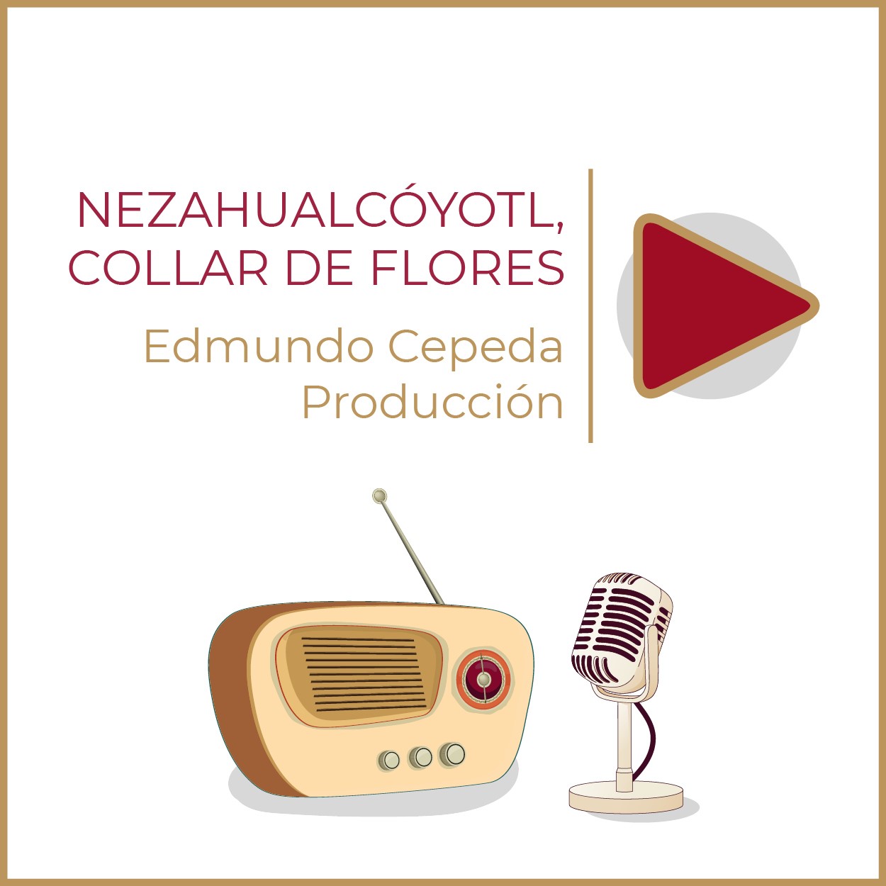 Nezahualcóyotl, collar de flores Productor:  Edmundo Cepeda